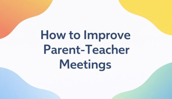 Improve Parent-Teacher Meetings